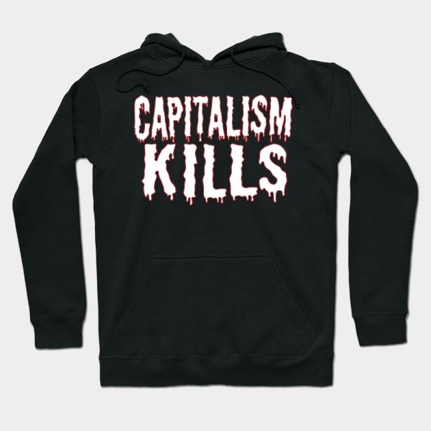 Capitalism Kills (white text) Hoodie by MainsleyDesign